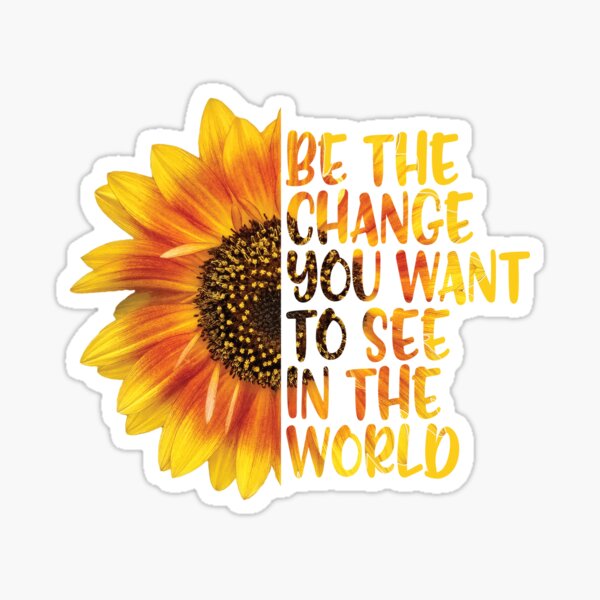 Sunflower Be The Change